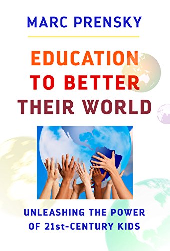 Education to Better Their World: Unleashing the Power of 21st-Century Kids by [Prensky, Marc]