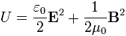 Description: U = \frac{\varepsilon_0}{2} \mathbf{E}^2 + \frac{1}{2\mu_0} \mathbf{B}^2 